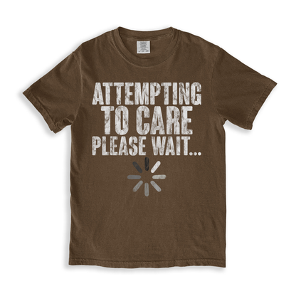 Attempting To Care Please Wait T-shirt
