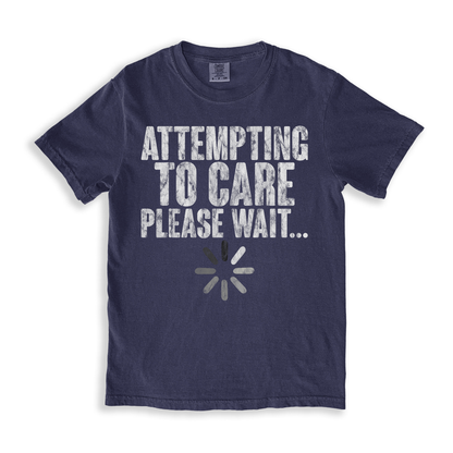 Attempting To Care Please Wait T-shirt
