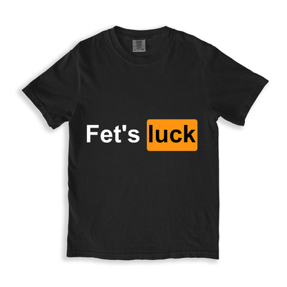 Fet_s Luck T-shirt