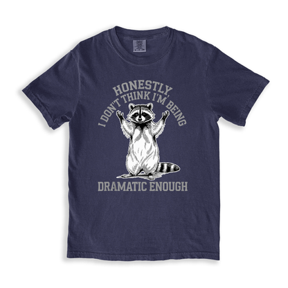 Honestly I Don't Like I'm Being Dramtic Enough T-shirt