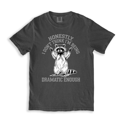 Honestly I Don't Like I'm Being Dramtic Enough T-shirt