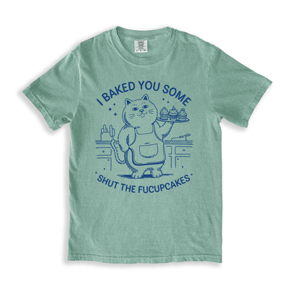 I Baked You Some Shut The Fucupcakes T-shirt - Bay