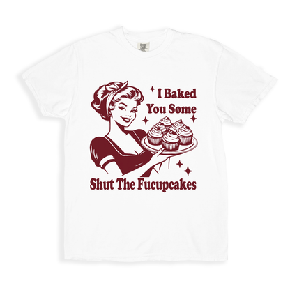 I Baked You Some T-shirt - White