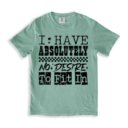 I Have Absolutely No Desire To Fit In T-shirt - Bay
