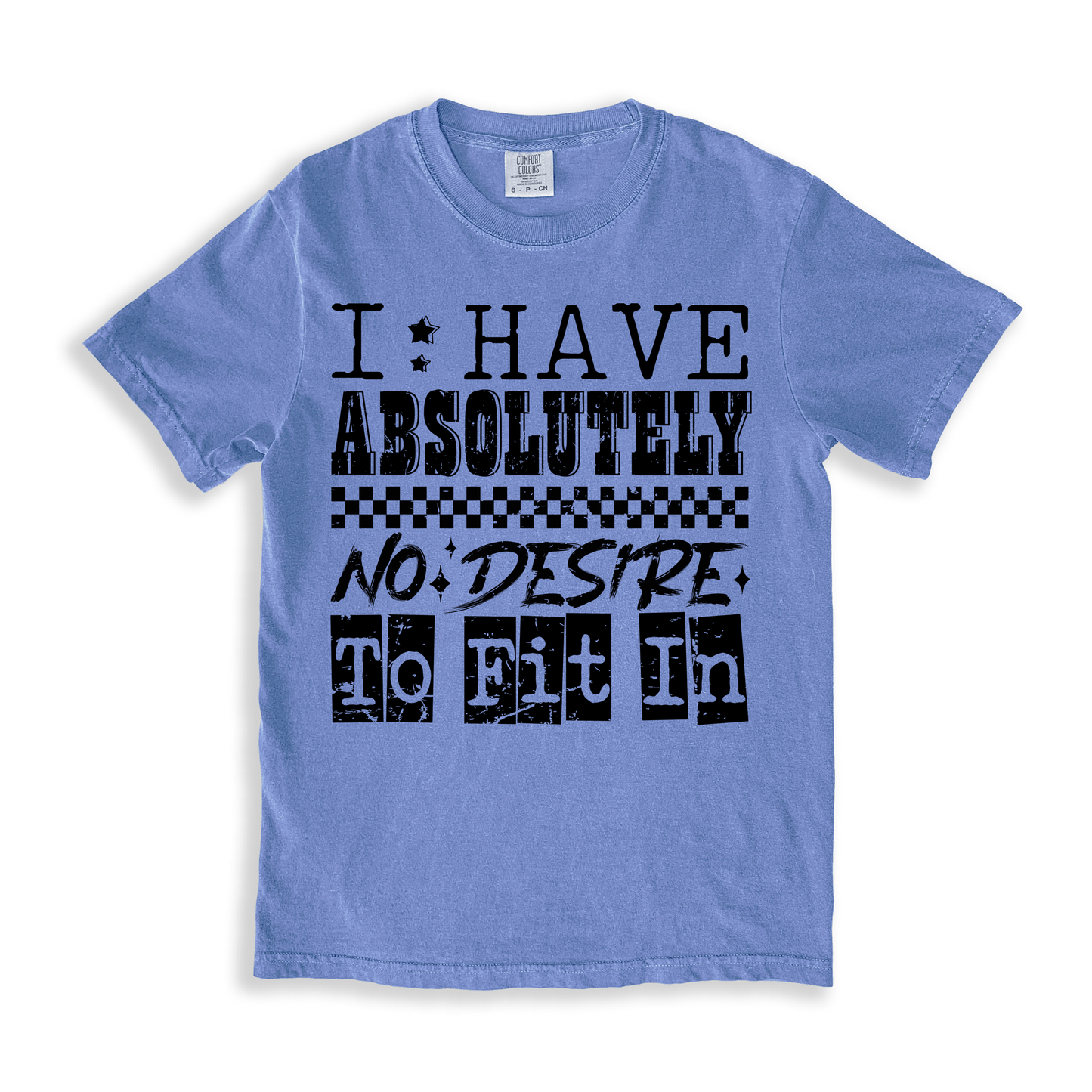 I Have Absolutely No Desire To Fit In T-shirt - BlueJean