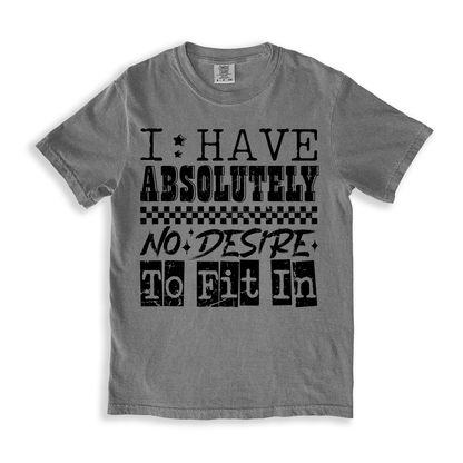 I Have Absolutely No Desire To Fit In T-shirt - Grey