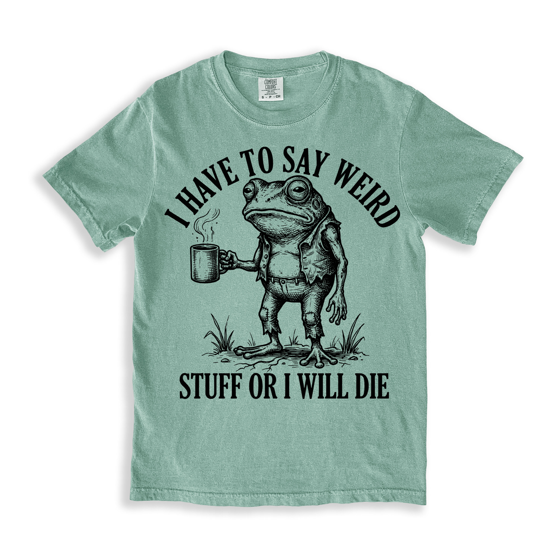 I Have To Say Weird Stuff Or I Will Die T-shirt - Bay
