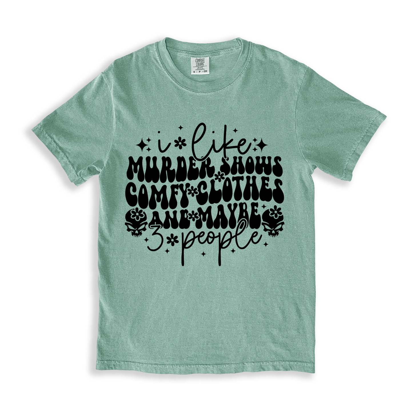 I Like Murder Shows Comfy Clothes And Maybe 3 People T-shirt - Bay