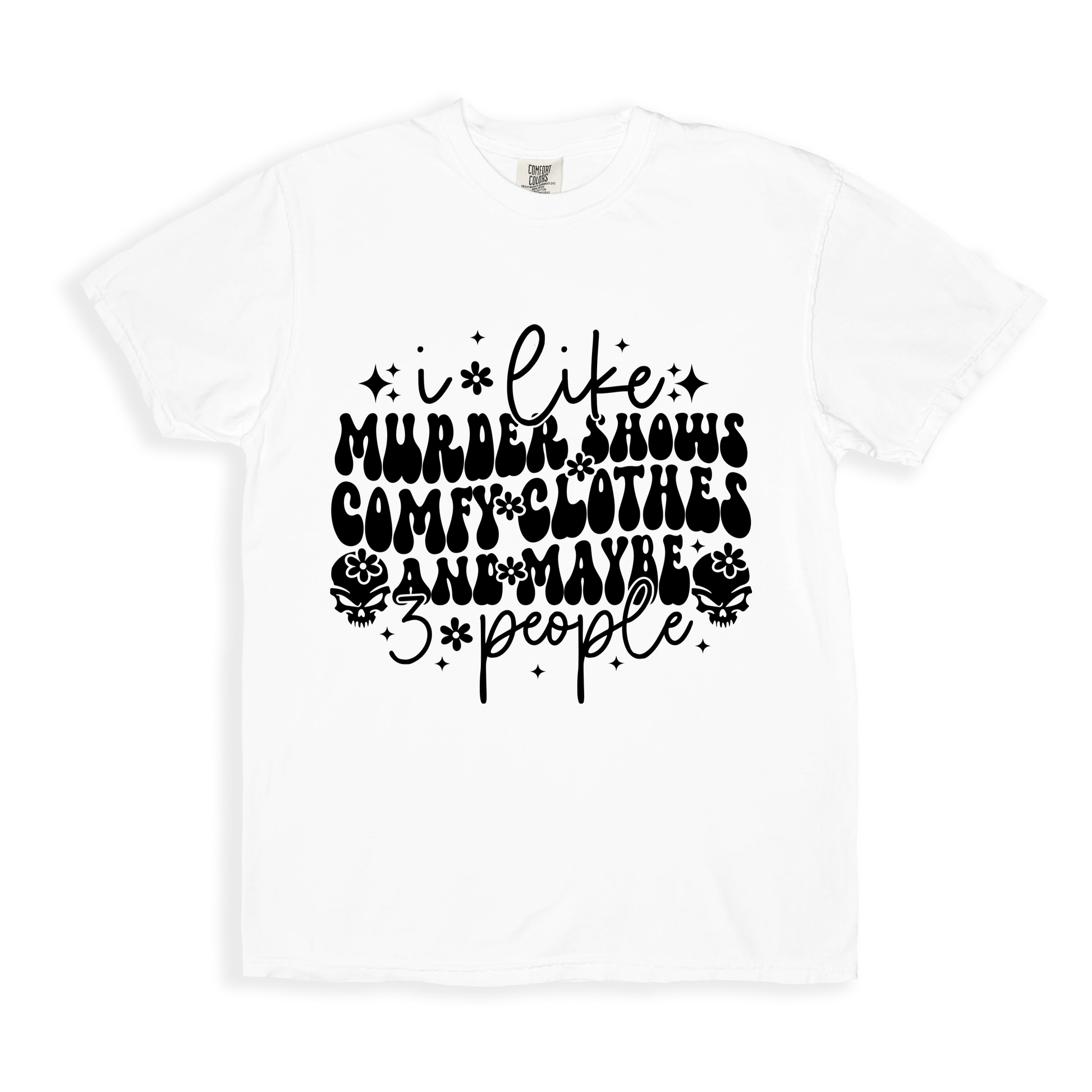 I Like Murder Shows Comfy Clothes And Maybe 3 People T-shirt - White