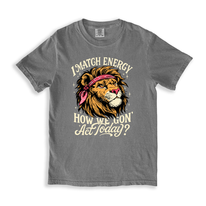 I Match Energy How We Gon Act Today_ T-shirt - Grey