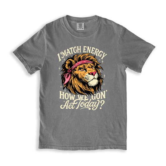 I Match Energy How We Gon Act Today_ T-shirt - Grey