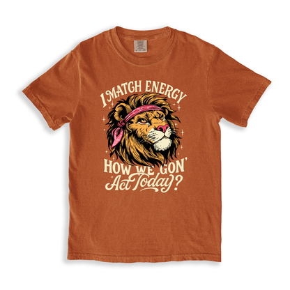 I Match Energy How We Gon Act Today_ T-shirt - Yam