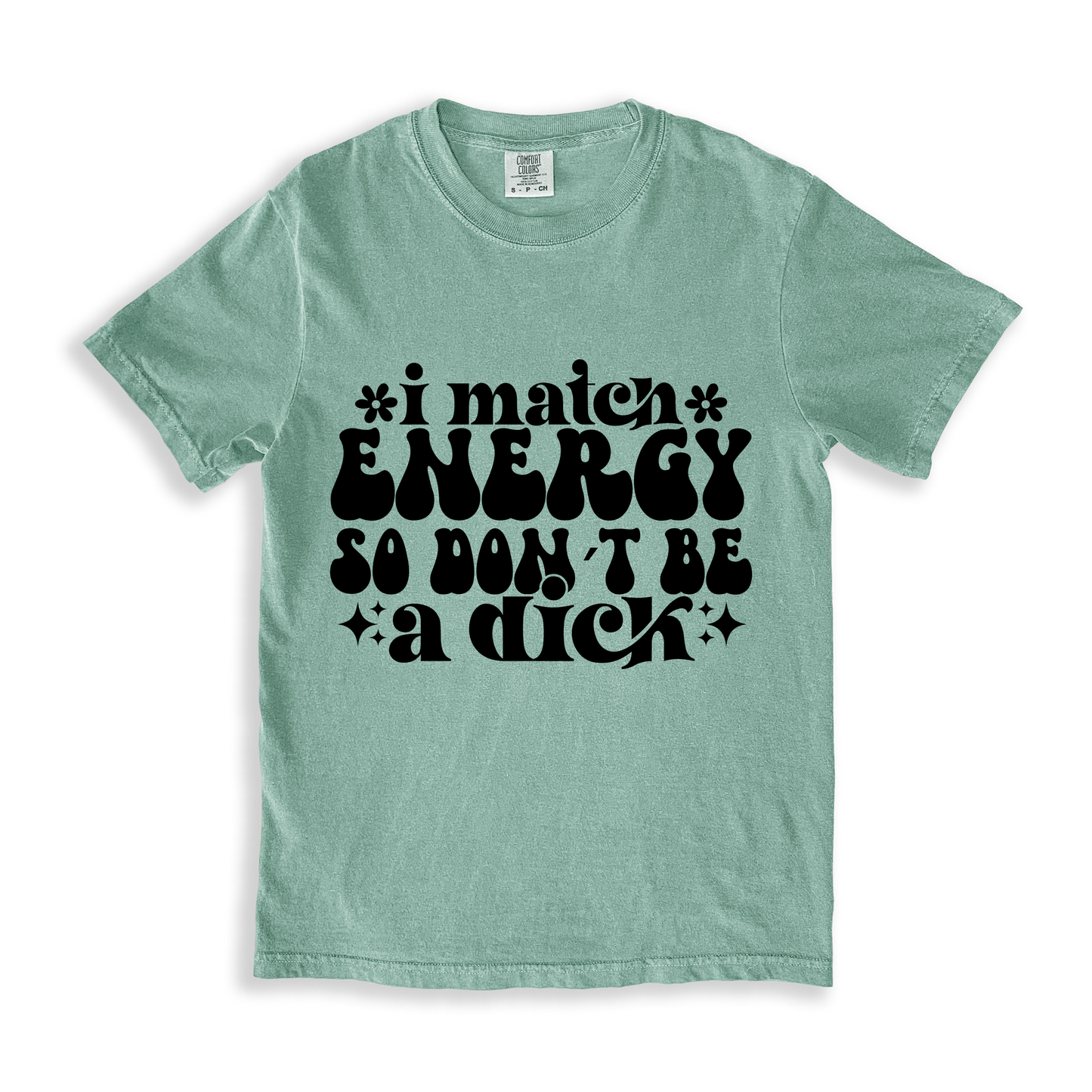 I Match Energy So I Don_t Be A Dick T-shirt - Bay