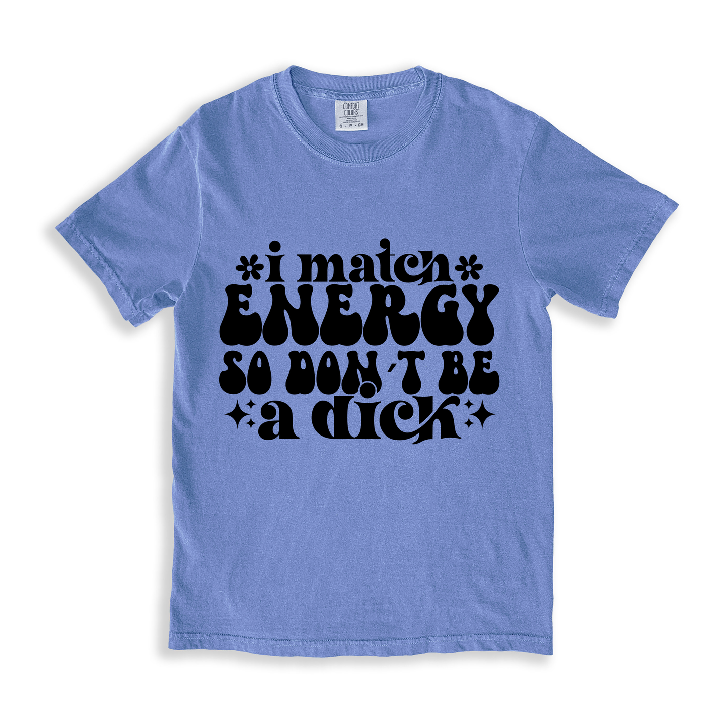 I Match Energy So I Don_t Be A Dick T-shirt - BlueJean