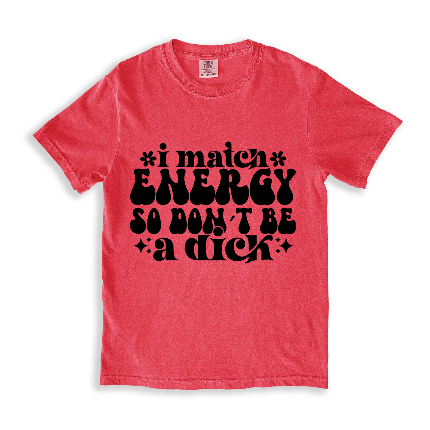 I Match Energy So I Don_t Be A Dick T-shirt - Watermelon