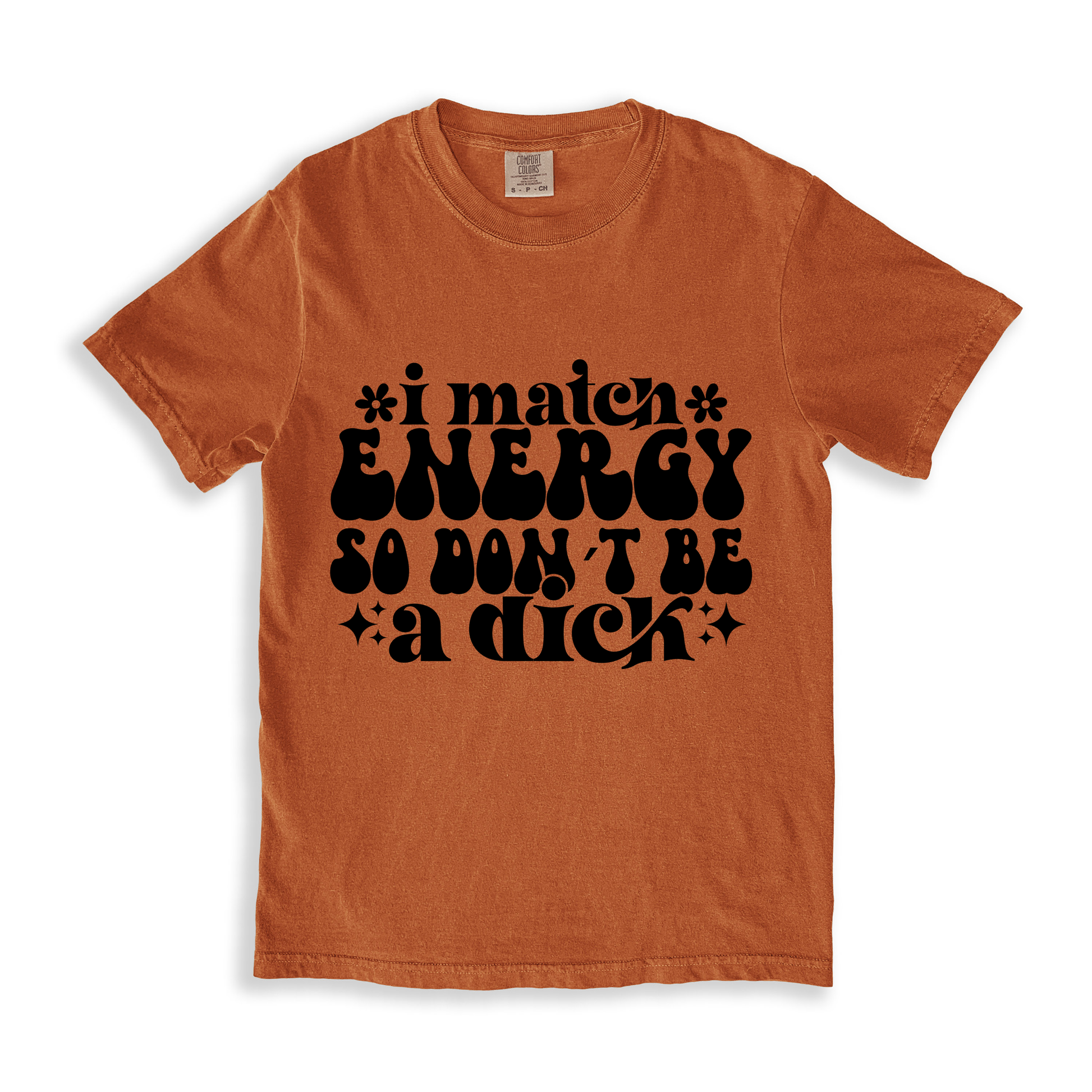 I Match Energy So I Don_t Be A Dick T-shirt - Yam