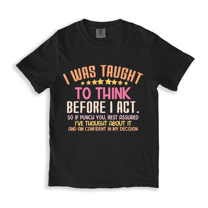 I Was Taught To Think Before I Act T-shirt