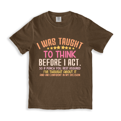 I Was Taught To Think Before I Act T-shirt