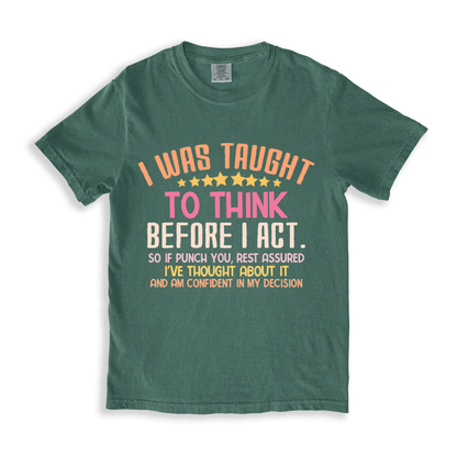 I Was Taught To Think Before I Act T-shirt