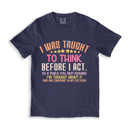 I Was Taught To Think Before I Act T-shirt