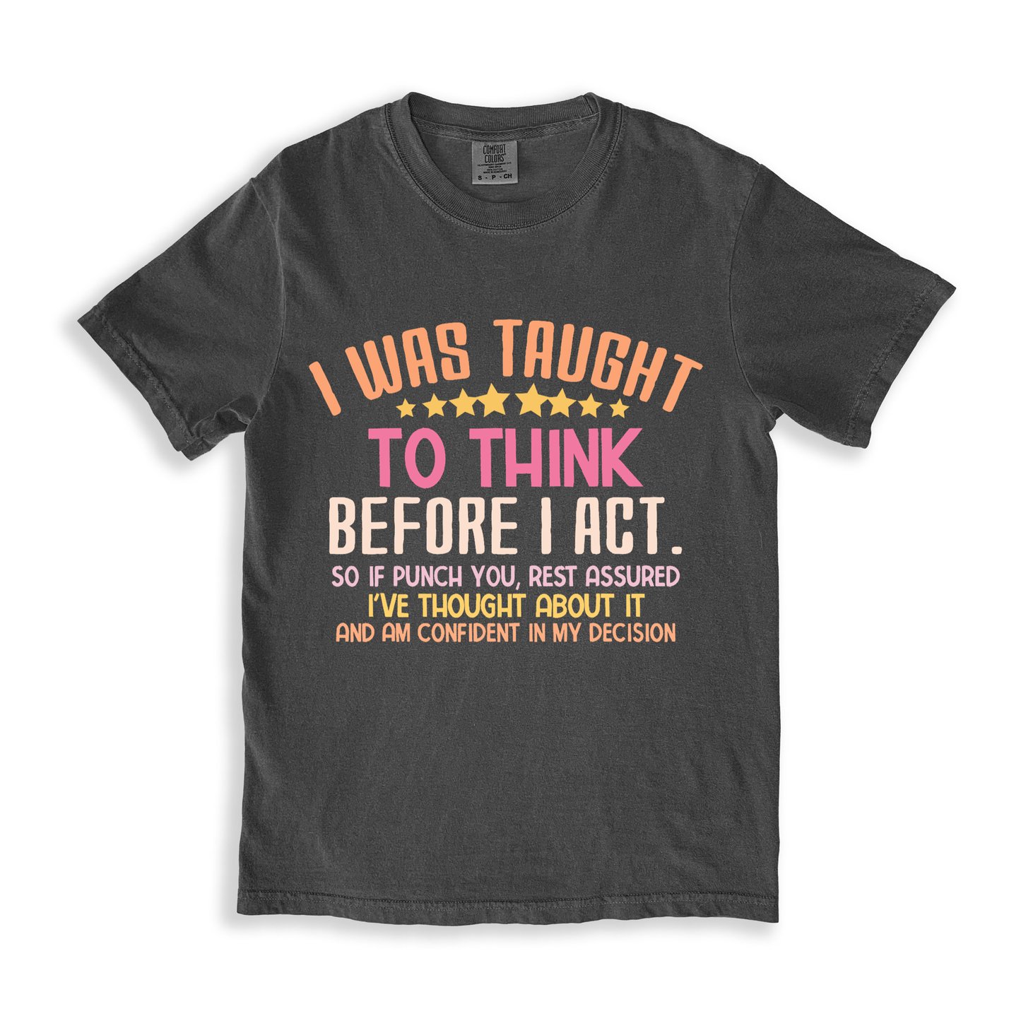 I Was Taught To Think Before I Act T-shirt