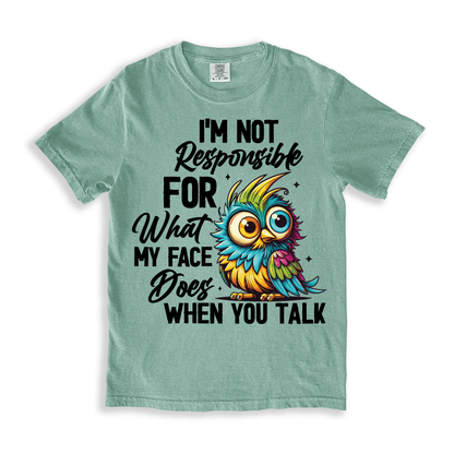 I'm Not Responsible For What My Face T-shirt - Bay