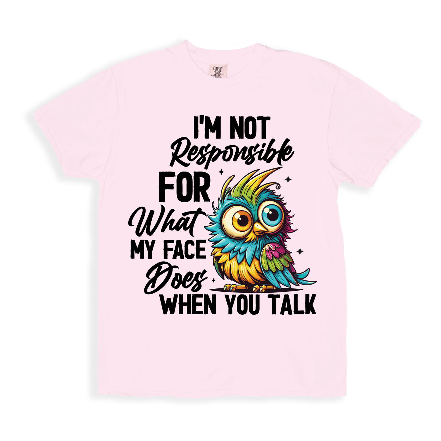 I'm Not Responsible For What My Face T-shirt - Blossom