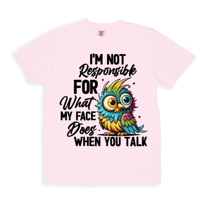 I'm Not Responsible For What My Face T-shirt - Blossom