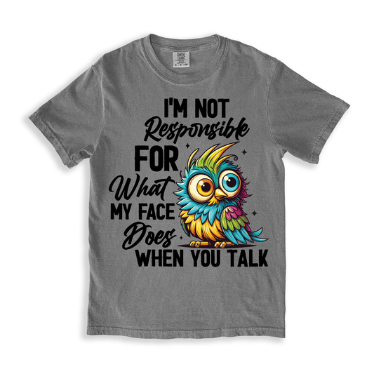 I'm Not Responsible For What My Face T-shirt - Grey