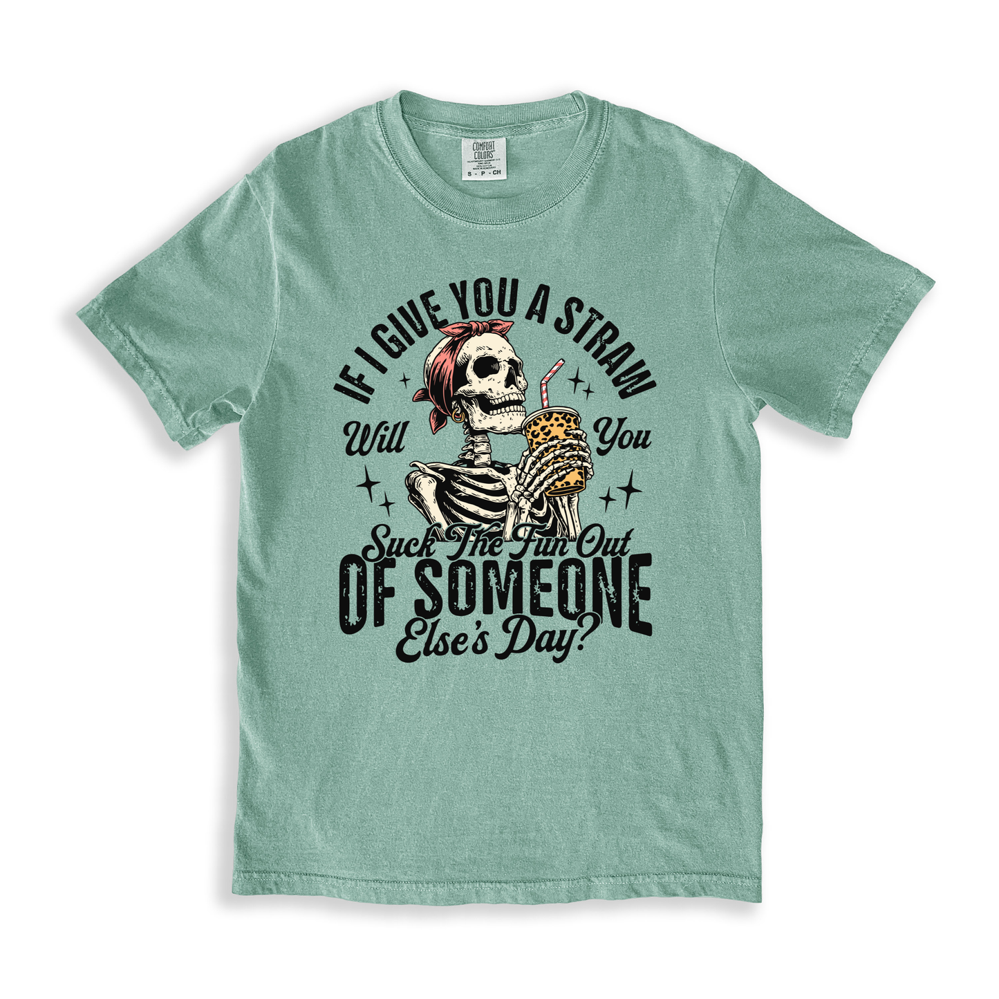 If I Give You A Straw Will You Suck The Fun Out Of Someone Else_s Day_ T-shirt - Bay