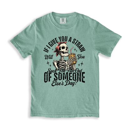 If I Give You A Straw Will You Suck The Fun Out Of Someone Else_s Day_ T-shirt - Bay