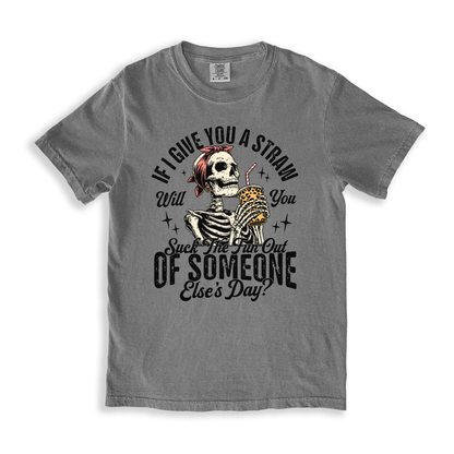 If I Give You A Straw Will You Suck The Fun Out Of Someone Else_s Day_ T-shirt - Grey