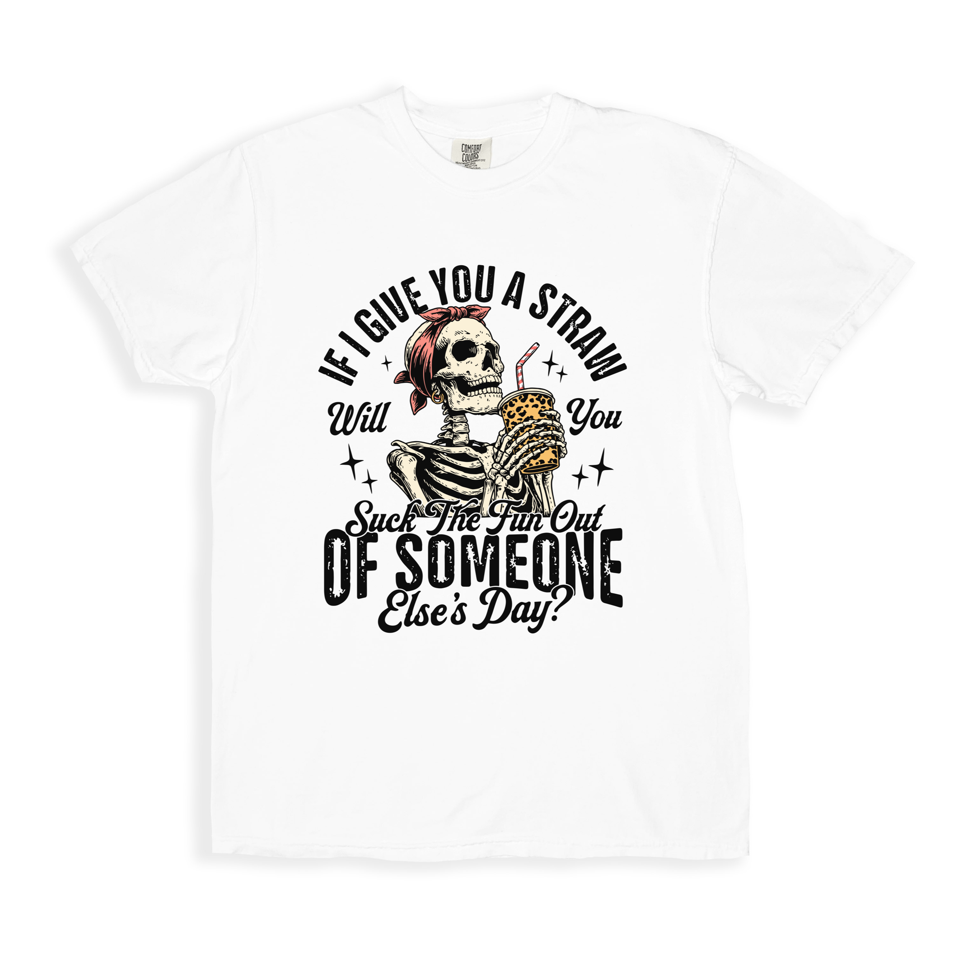 If I Give You A Straw Will You Suck The Fun Out Of Someone Else_s Day_ T-shirt - White
