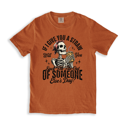 If I Give You A Straw Will You Suck The Fun Out Of Someone Else_s Day_ T-shirt - Yam