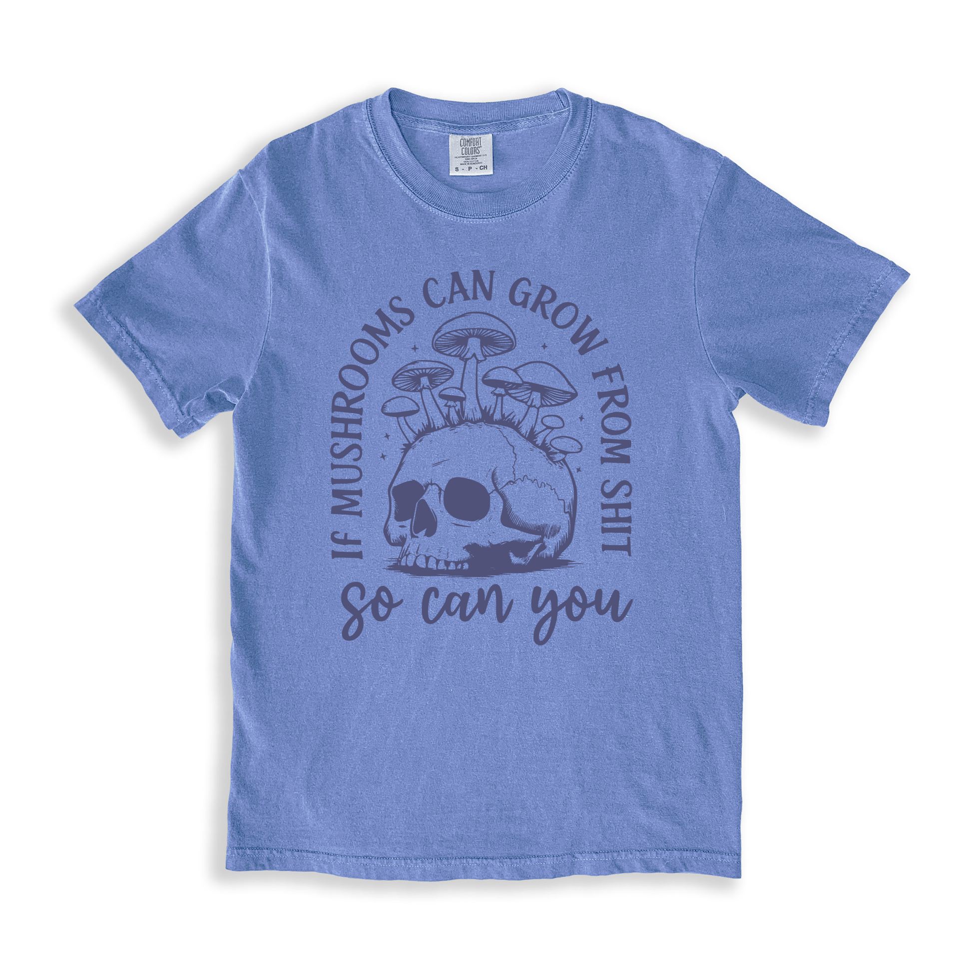 If Mushrooms Can Grow From Sh#t T-shirt - BlueJean