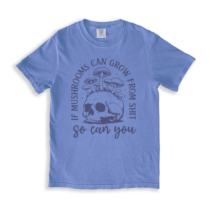 If Mushrooms Can Grow From Sh#t T-shirt - BlueJean