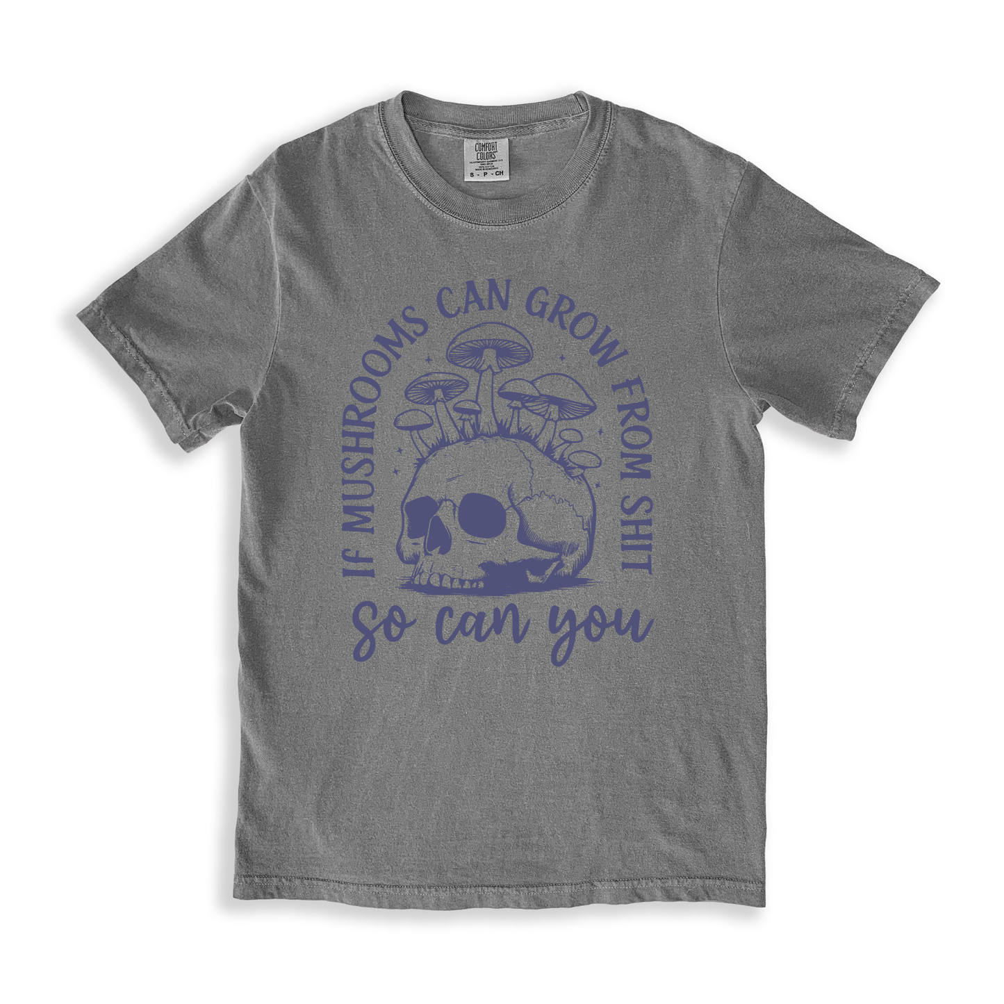 If Mushrooms Can Grow From Sh#t T-shirt - Grey