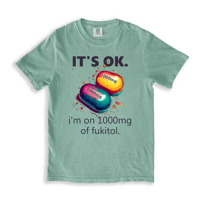 It_s Ok , I_m On 1000mg Of Fukitol T-shirt - Bay