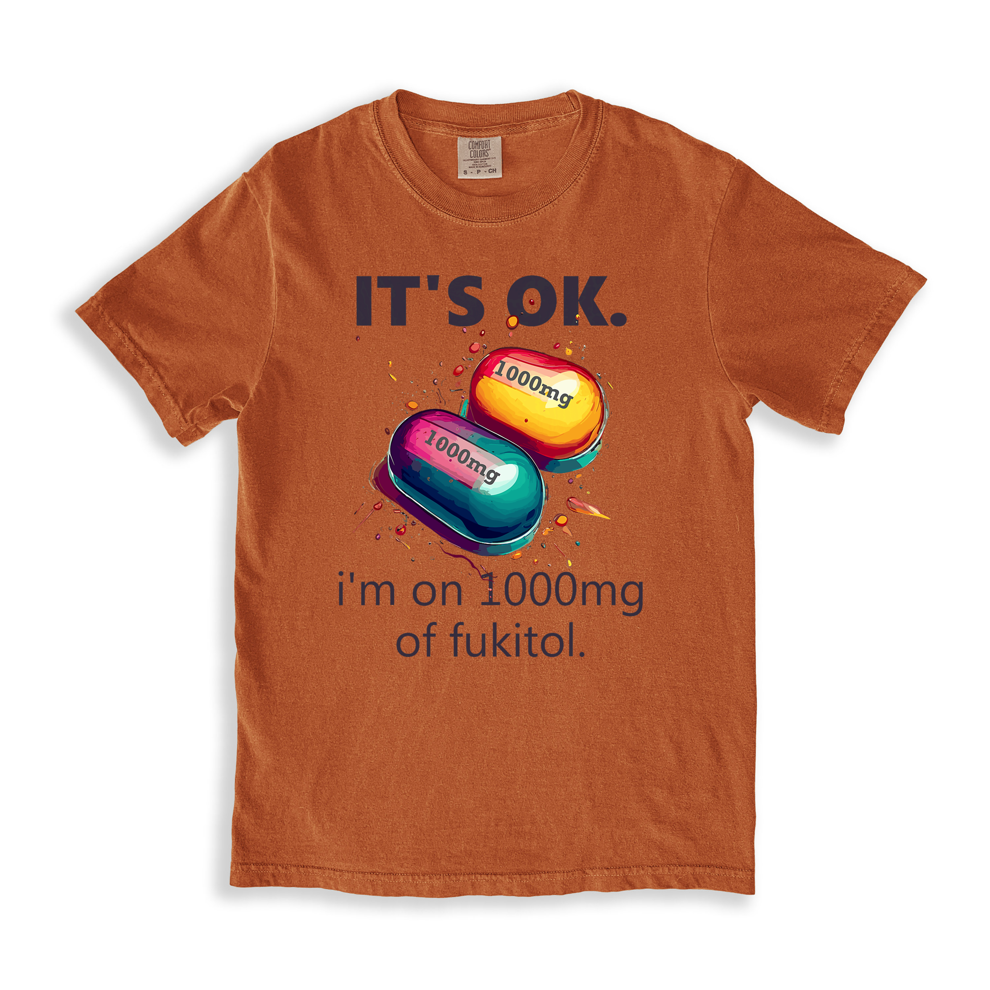 It_s Ok , I_m On 1000mg Of Fukitol T-shirt - Yam