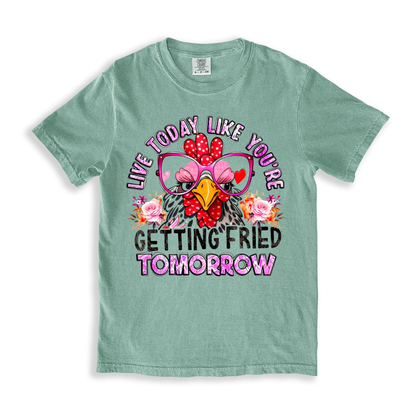 Live Today Like You_re Getting Fried Tomorrow T-shirt - Bay