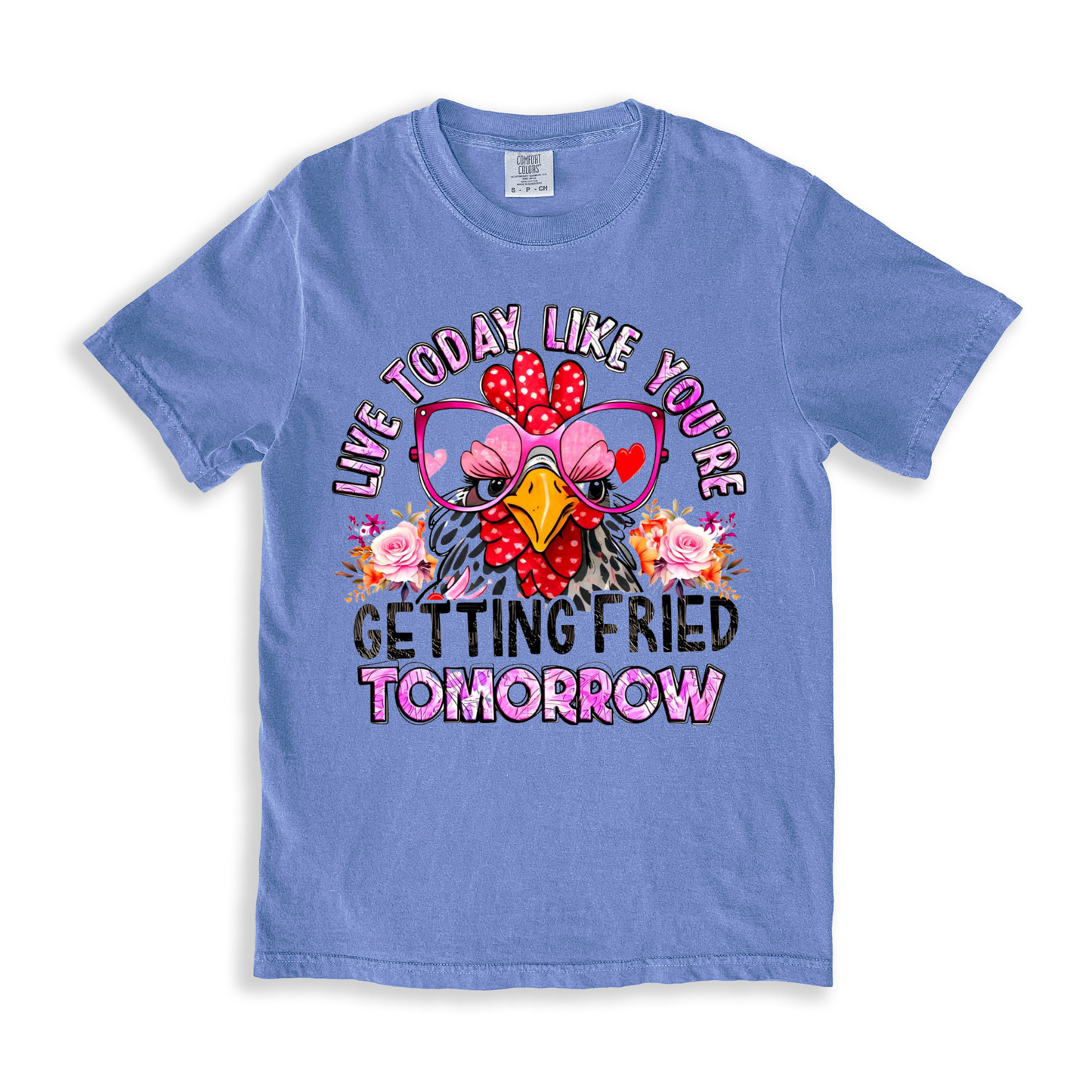 Live Today Like You_re Getting Fried Tomorrow T-shirt - BlueJean