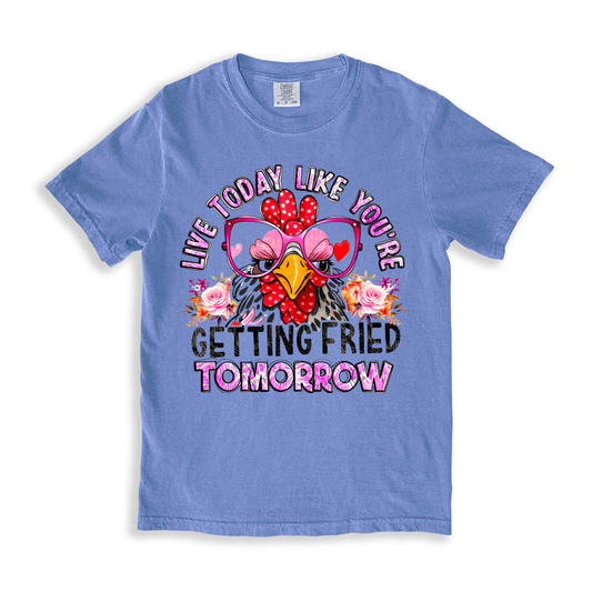 Live Today Like You_re Getting Fried Tomorrow T-shirt - BlueJean