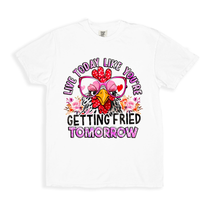 Live Today Like You_re Getting Fried Tomorrow T-shirt - White