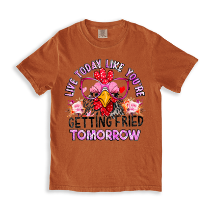 Live Today Like You_re Getting Fried Tomorrow T-shirt - Yam