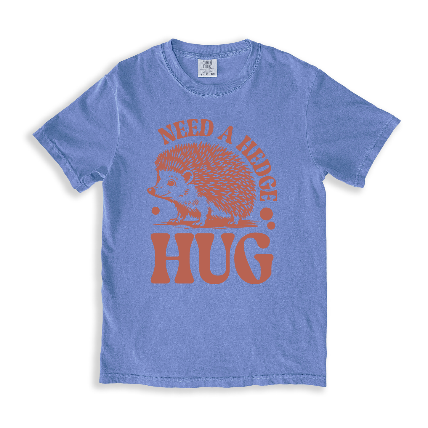Need A Hedge Hug T-shirt - BlueJean