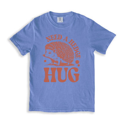 Need A Hedge Hug T-shirt - BlueJean
