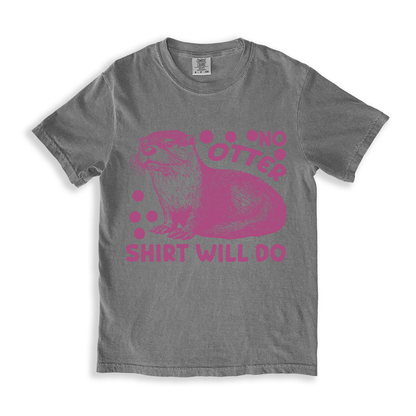 No Otter Shirt Will Do T-shirt - Grey