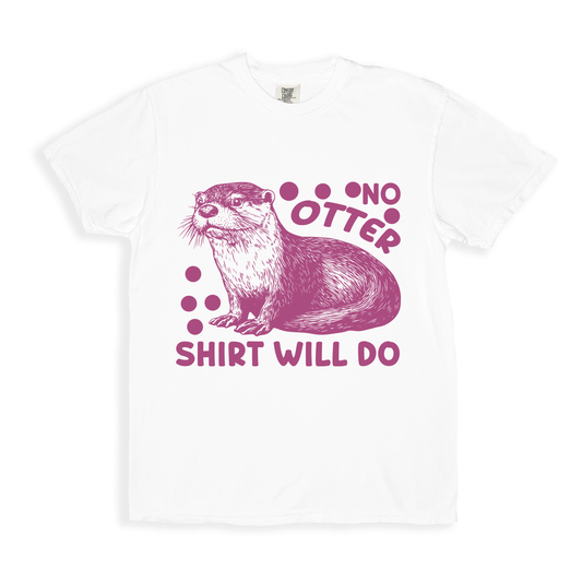 No Otter Shirt Will Do T-shirt - White