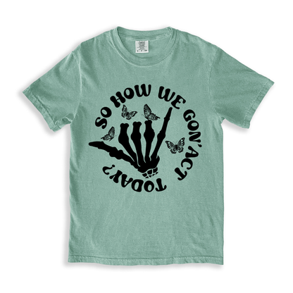 So How We Gon_ Act Today_ T-shirt - Bay