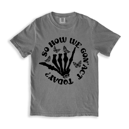 So How We Gon_ Act Today_ T-shirt - Grey
